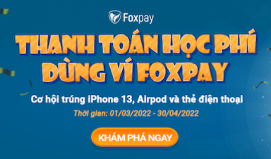 Foxpay tháng Ba bùng nổ với loạt ưu đãi mới dành riêng cho khách hàng FPT Telecom